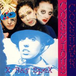 X-Ray Spex : Conscious Consumer